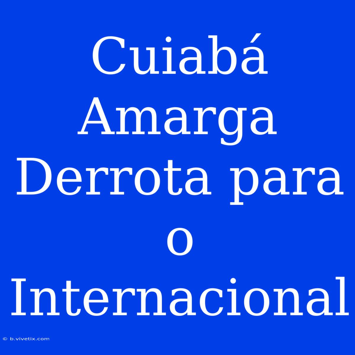 Cuiabá Amarga Derrota Para O Internacional