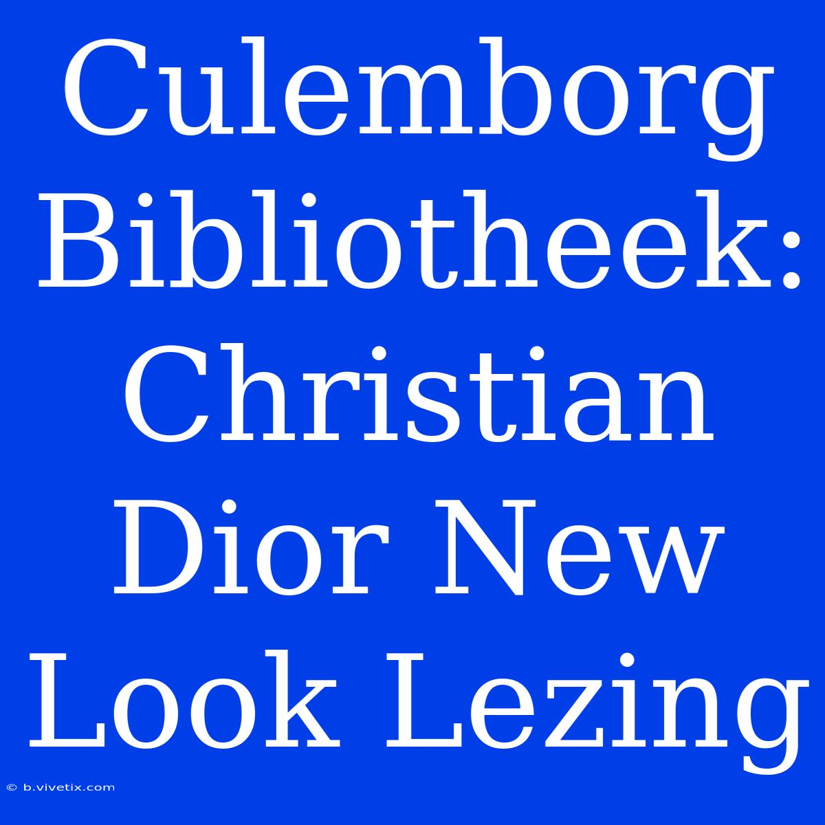 Culemborg Bibliotheek: Christian Dior New Look Lezing