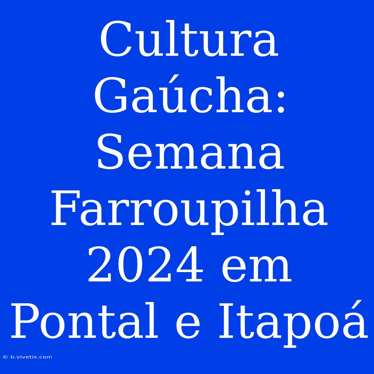 Cultura Gaúcha: Semana Farroupilha 2024 Em Pontal E Itapoá 