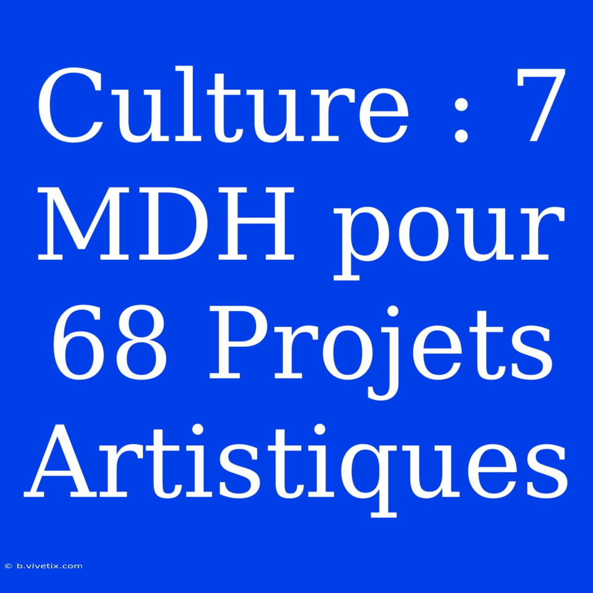 Culture : 7 MDH Pour 68 Projets Artistiques