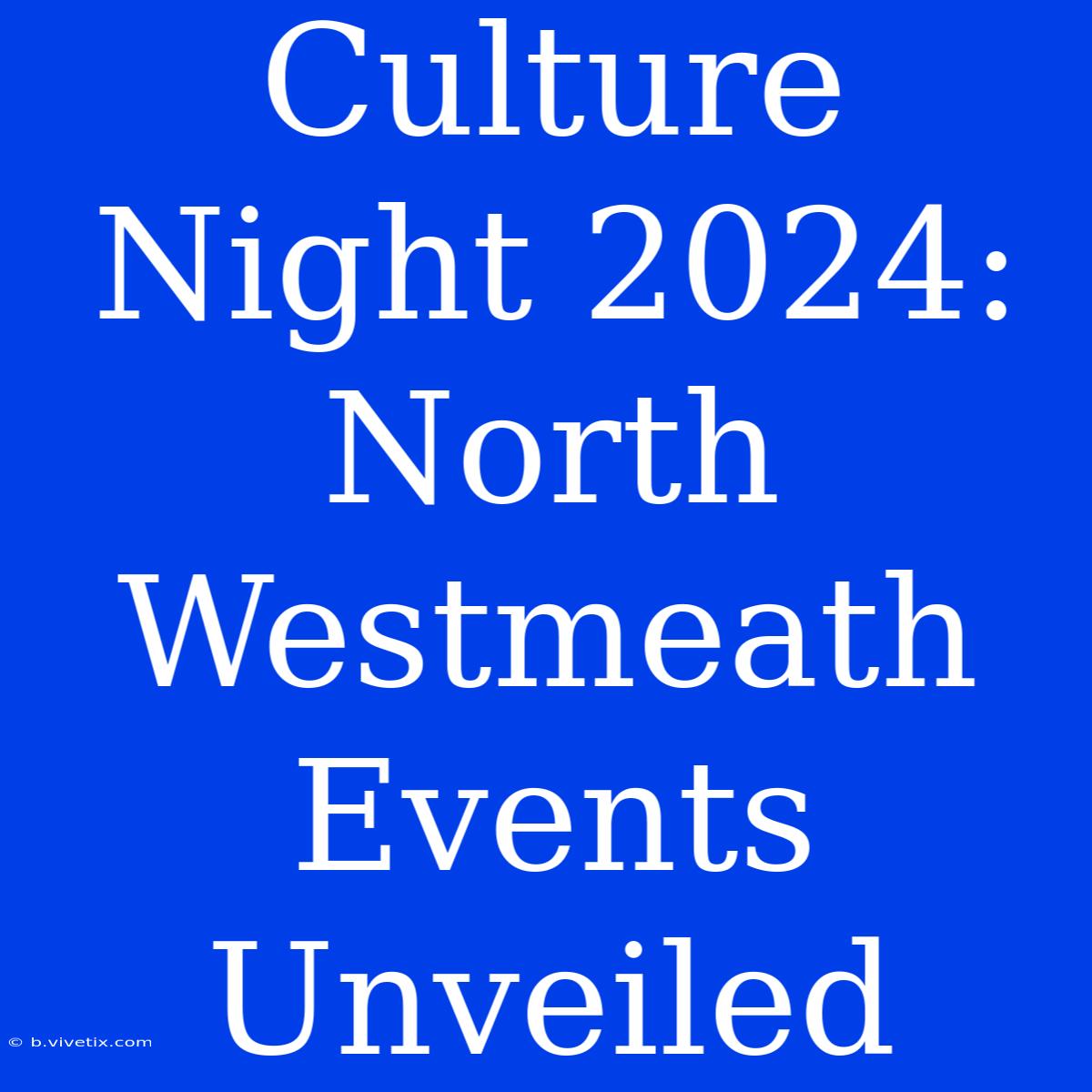 Culture Night 2024: North Westmeath Events Unveiled