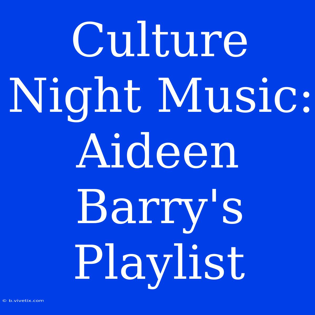 Culture Night Music: Aideen Barry's Playlist