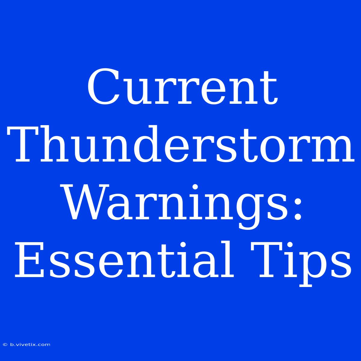 Current Thunderstorm Warnings: Essential Tips