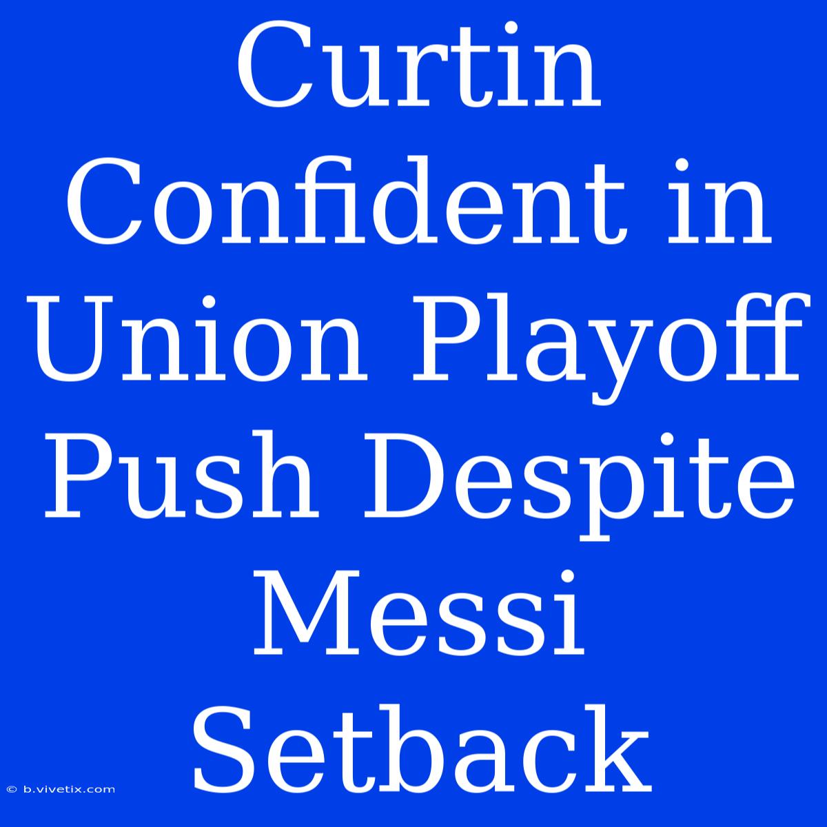 Curtin Confident In Union Playoff Push Despite Messi Setback