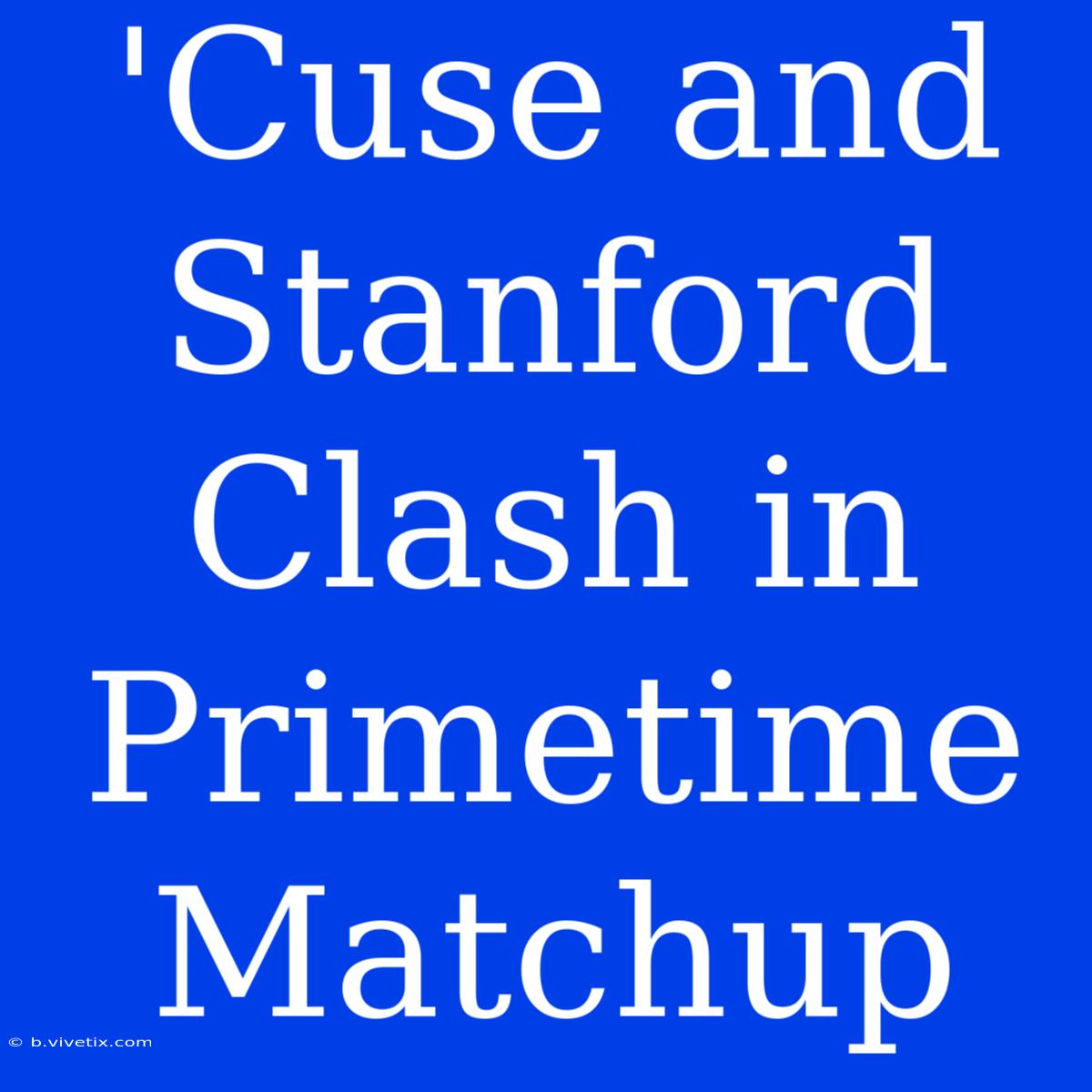 'Cuse And Stanford Clash In Primetime Matchup