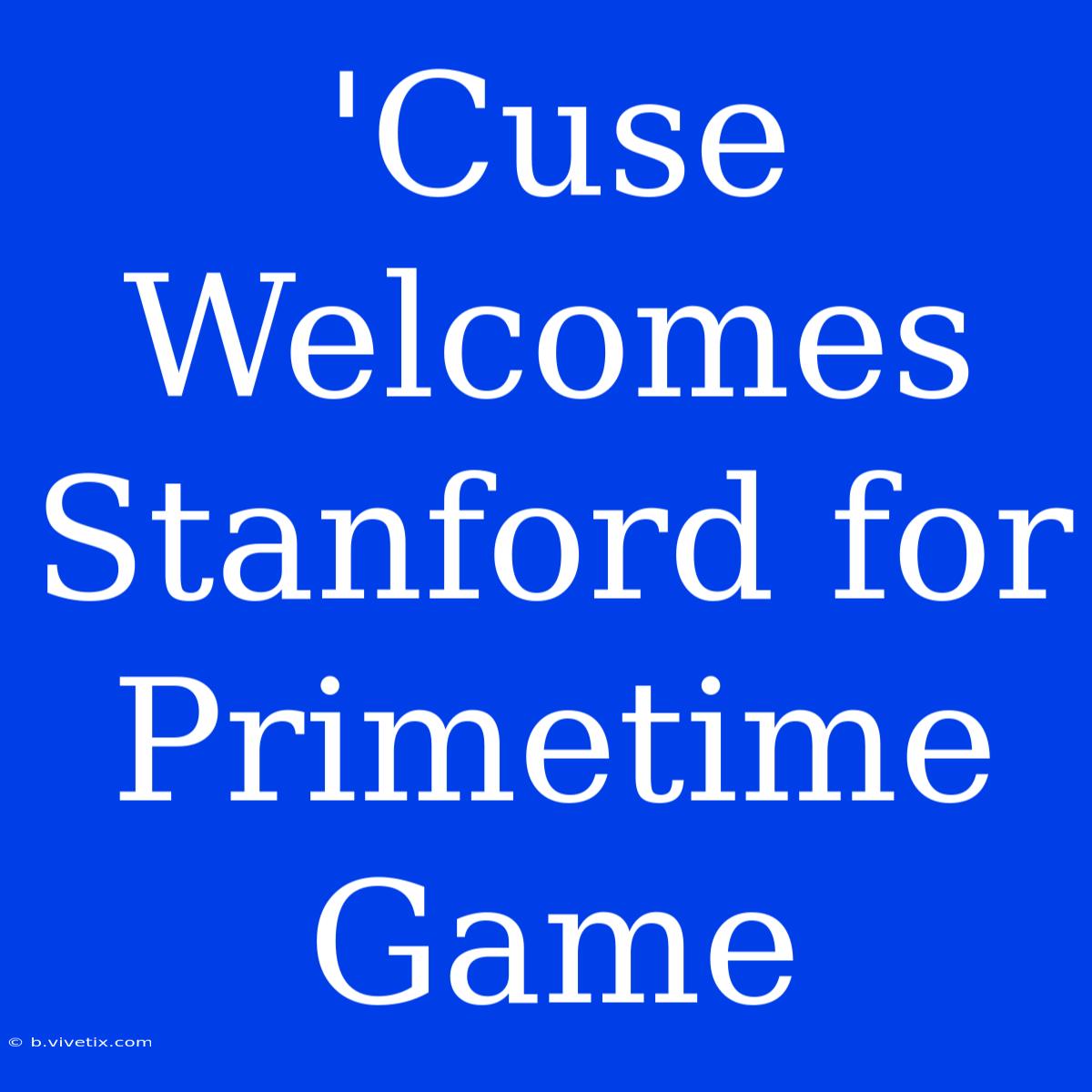 'Cuse Welcomes Stanford For Primetime Game