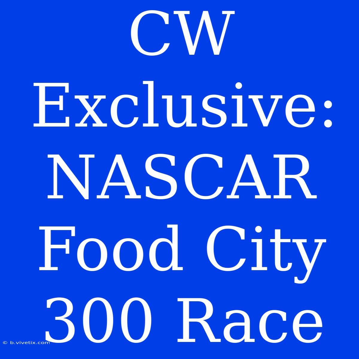 CW Exclusive: NASCAR Food City 300 Race