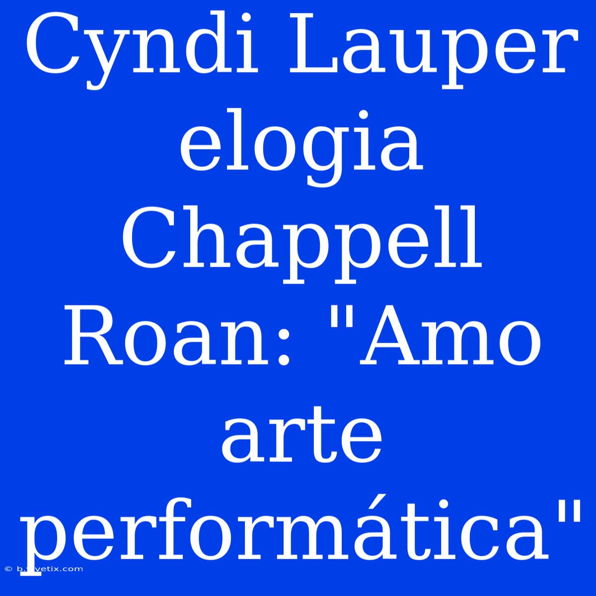 Cyndi Lauper Elogia Chappell Roan: 