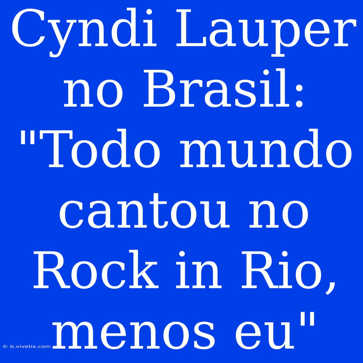 Cyndi Lauper No Brasil: 