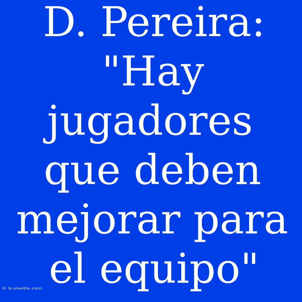 D. Pereira: 