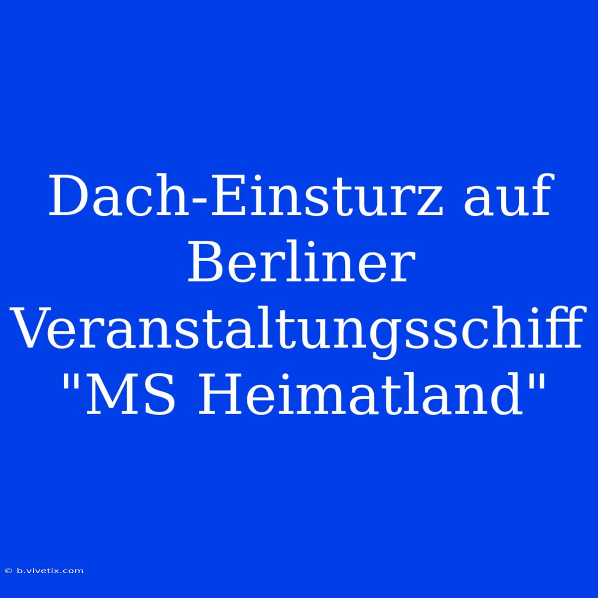 Dach-Einsturz Auf Berliner Veranstaltungsschiff 