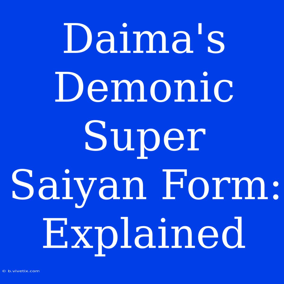 Daima's Demonic Super Saiyan Form: Explained