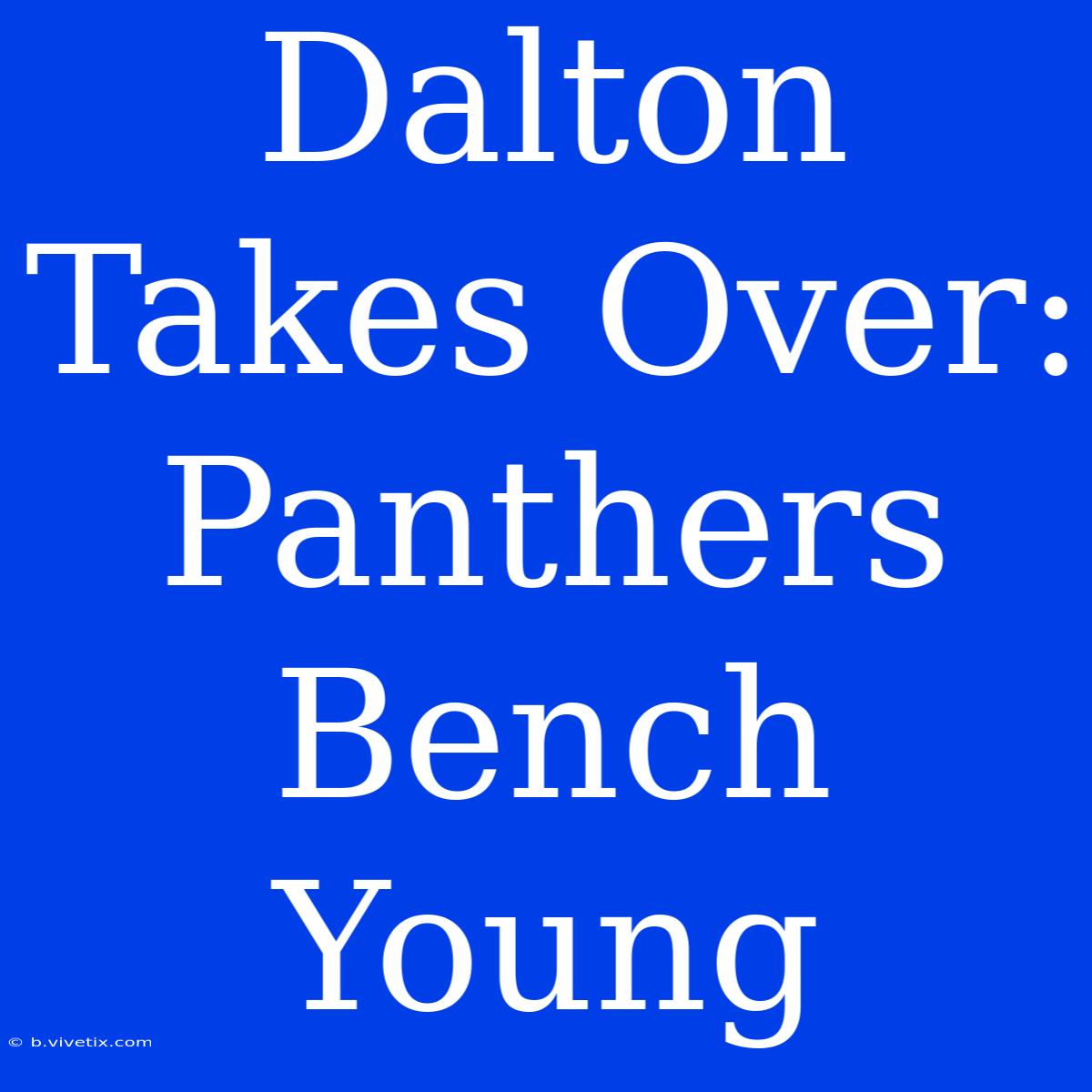 Dalton Takes Over: Panthers Bench Young