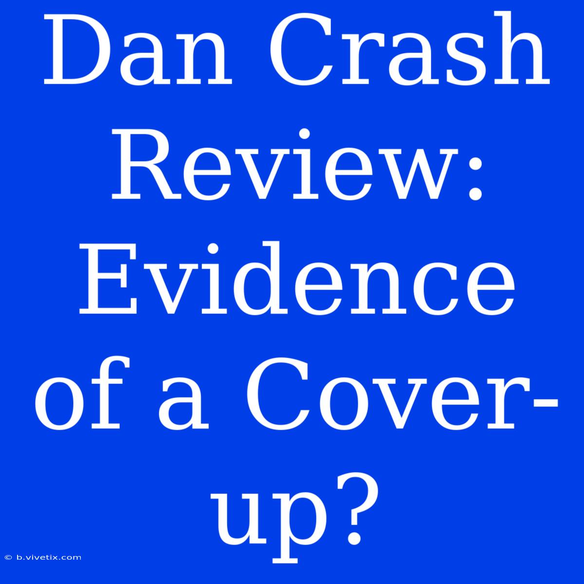 Dan Crash Review: Evidence Of A Cover-up? 