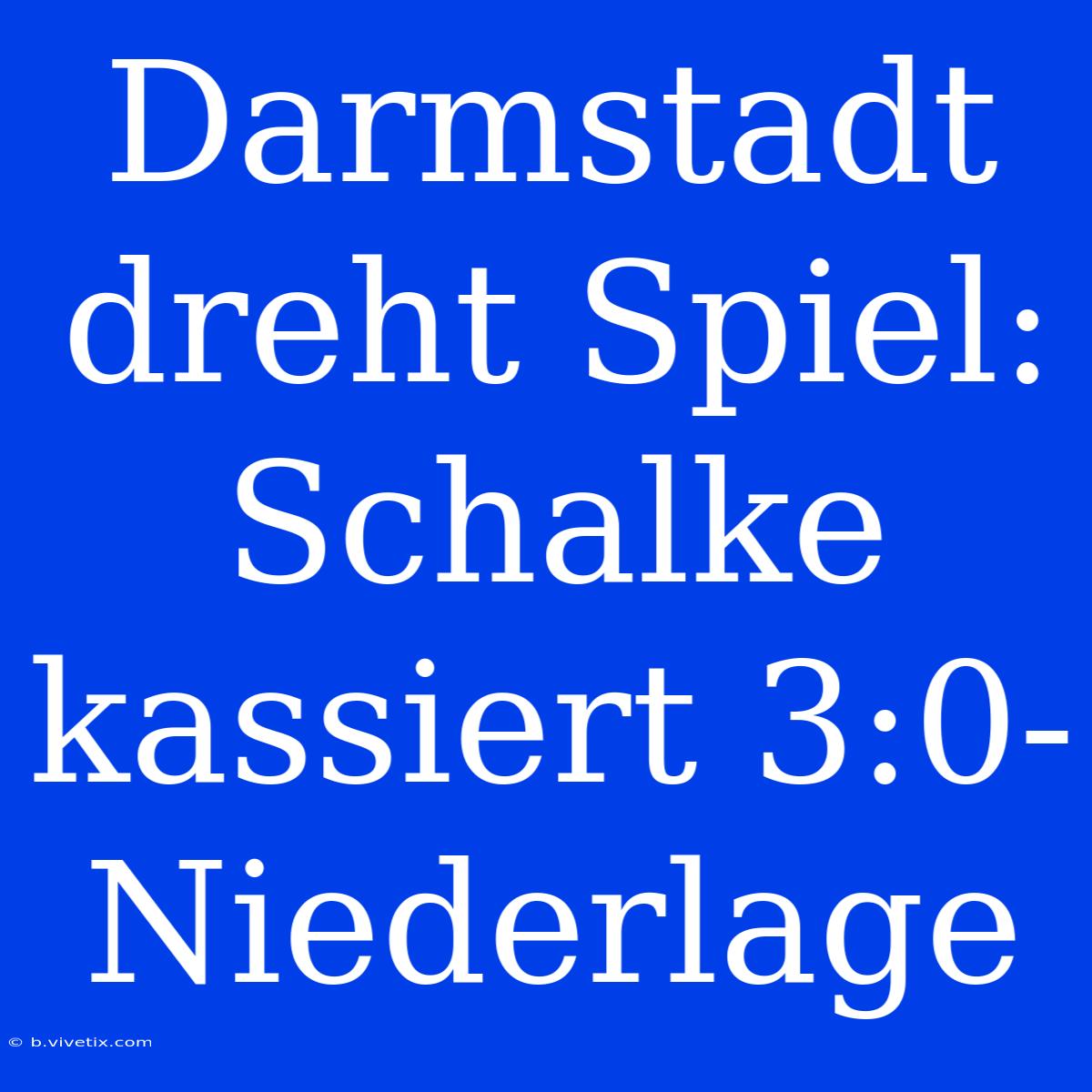 Darmstadt Dreht Spiel: Schalke Kassiert 3:0-Niederlage