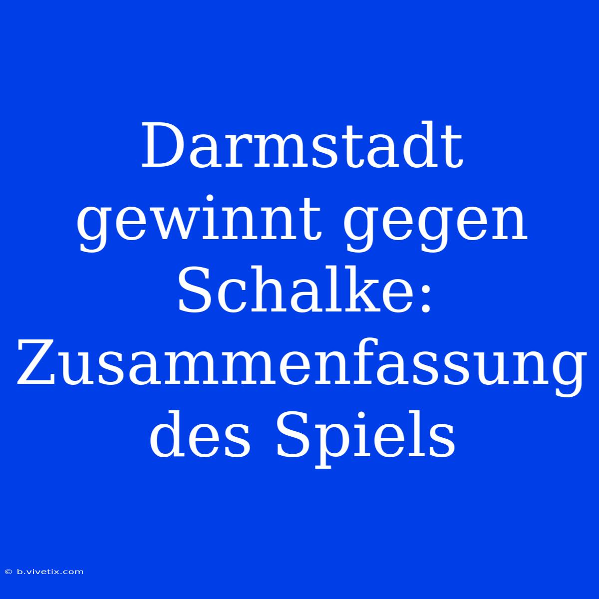 Darmstadt Gewinnt Gegen Schalke: Zusammenfassung Des Spiels 