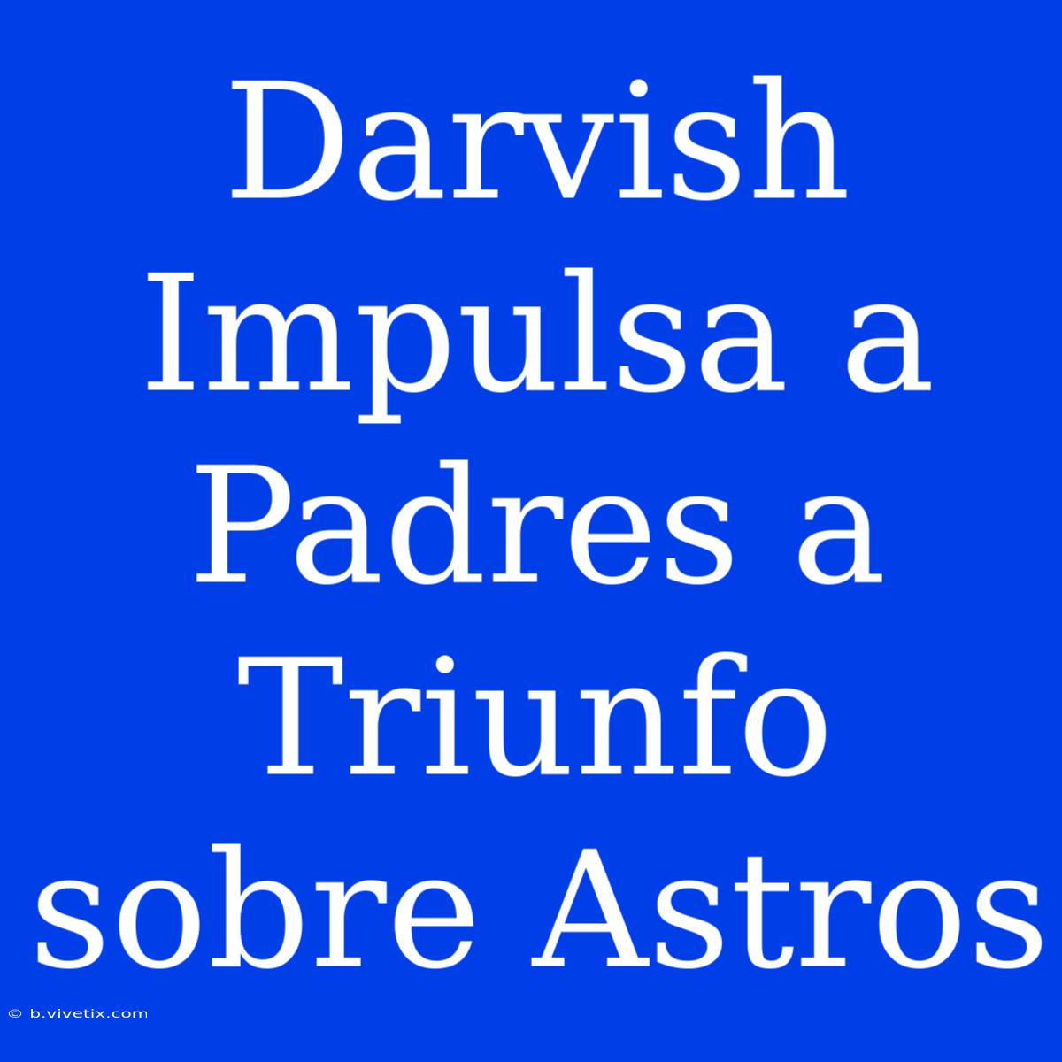 Darvish Impulsa A Padres A Triunfo Sobre Astros