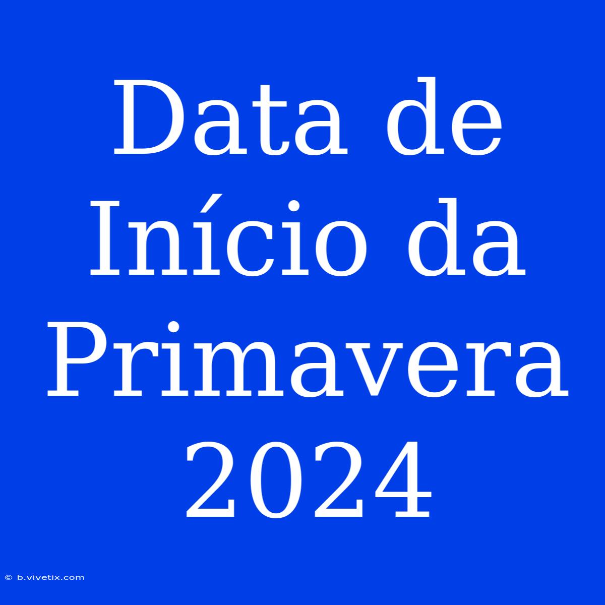 Data De Início Da Primavera 2024