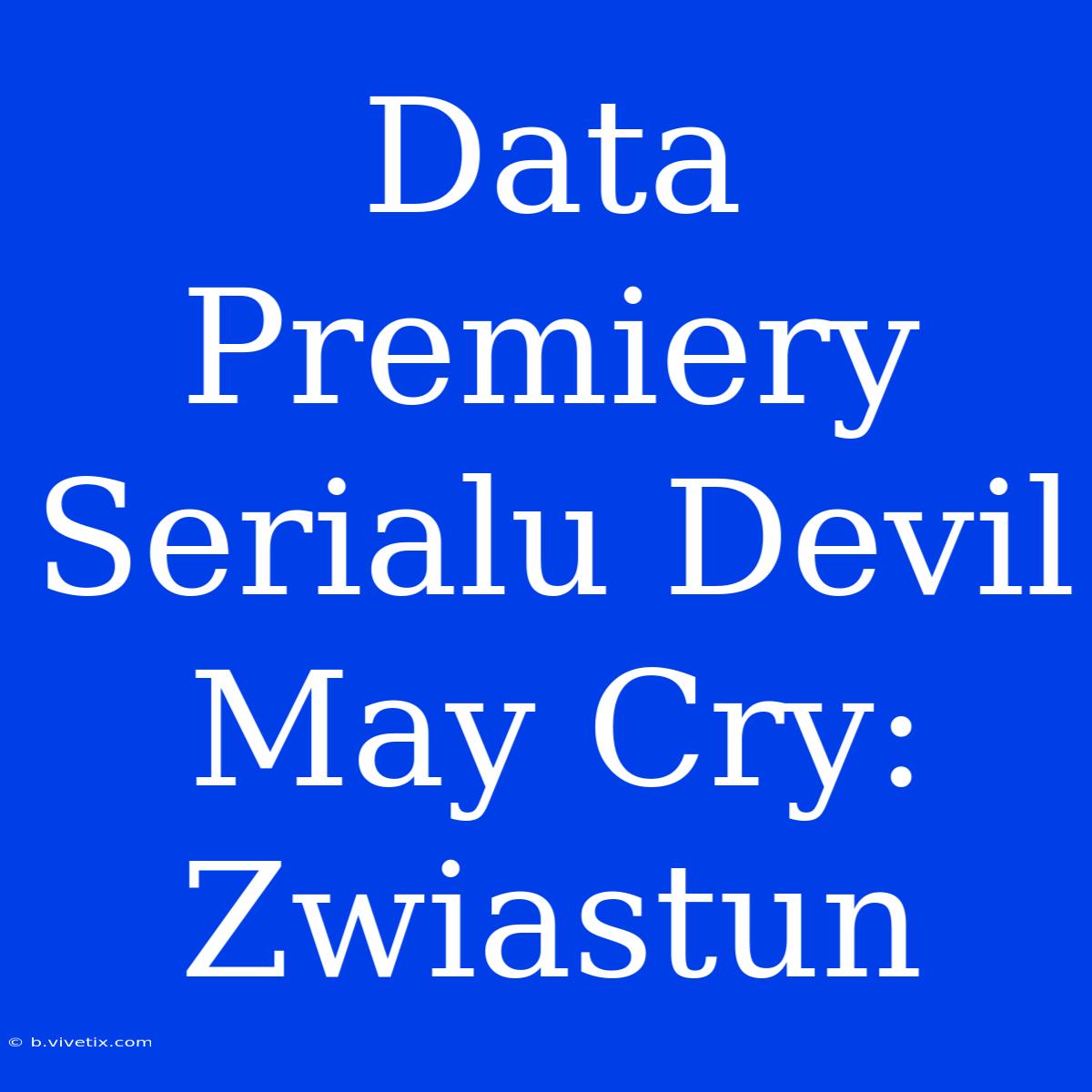 Data Premiery Serialu Devil May Cry: Zwiastun