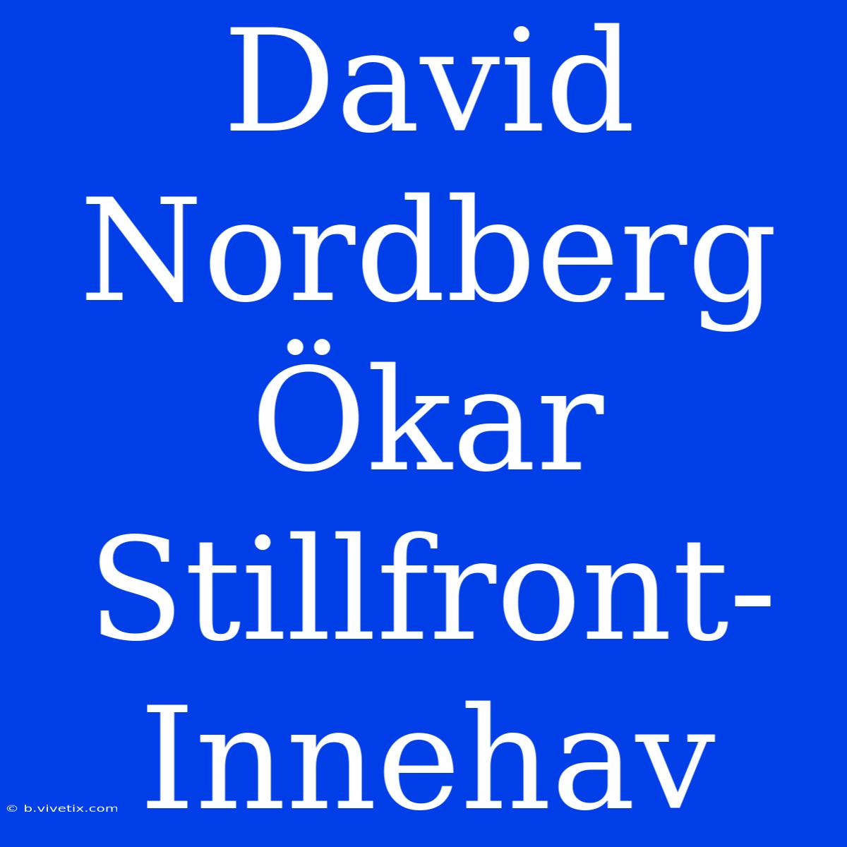 David Nordberg Ökar Stillfront-Innehav