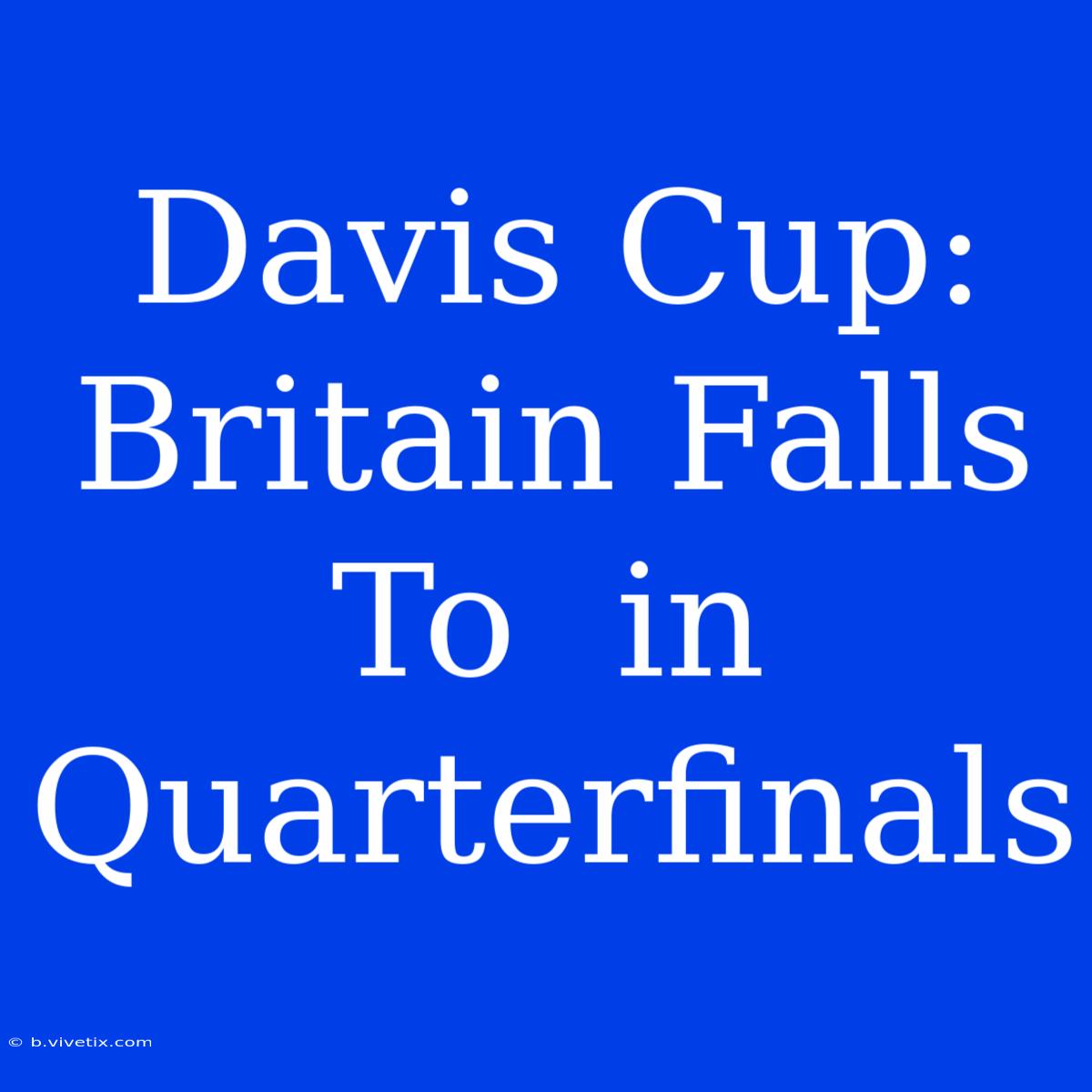 Davis Cup: Britain Falls To  In Quarterfinals