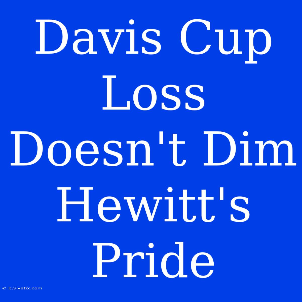 Davis Cup Loss Doesn't Dim Hewitt's Pride