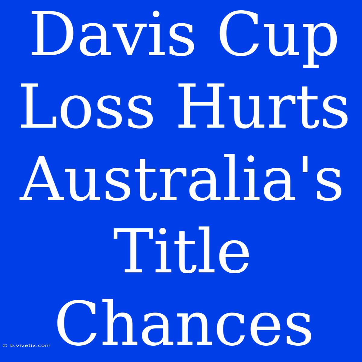 Davis Cup Loss Hurts Australia's Title Chances