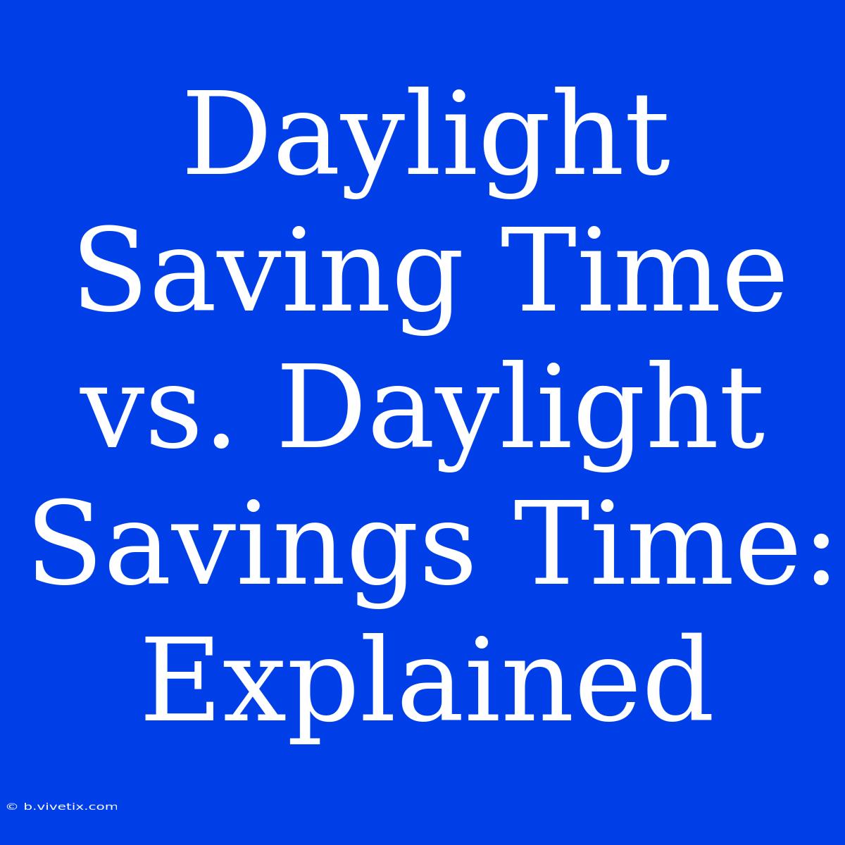 Daylight Saving Time Vs. Daylight Savings Time: Explained