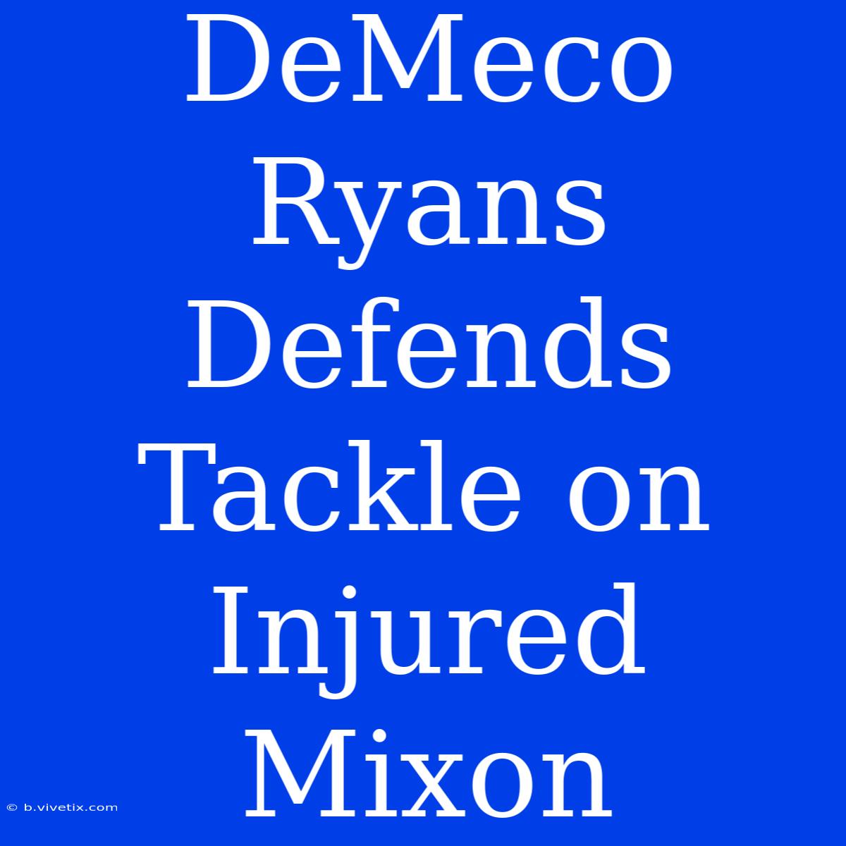 DeMeco Ryans Defends Tackle On Injured Mixon