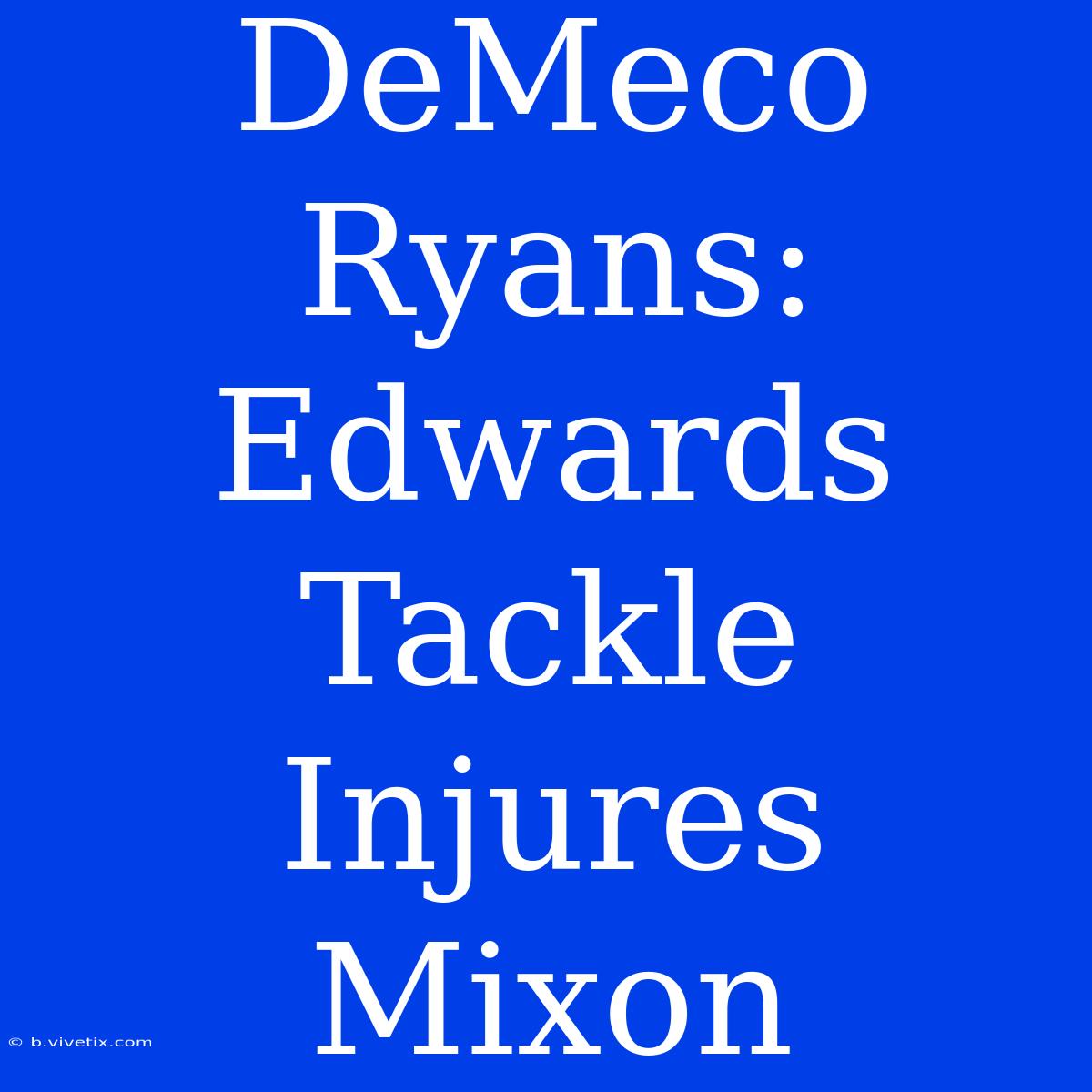 DeMeco Ryans: Edwards Tackle Injures Mixon