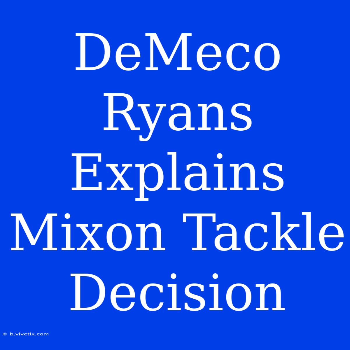 DeMeco Ryans Explains Mixon Tackle Decision