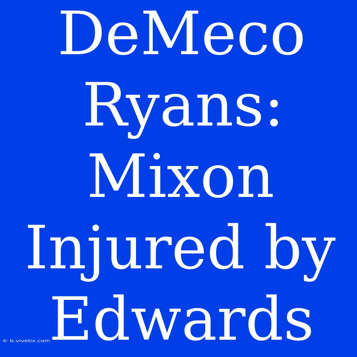 DeMeco Ryans: Mixon Injured By Edwards