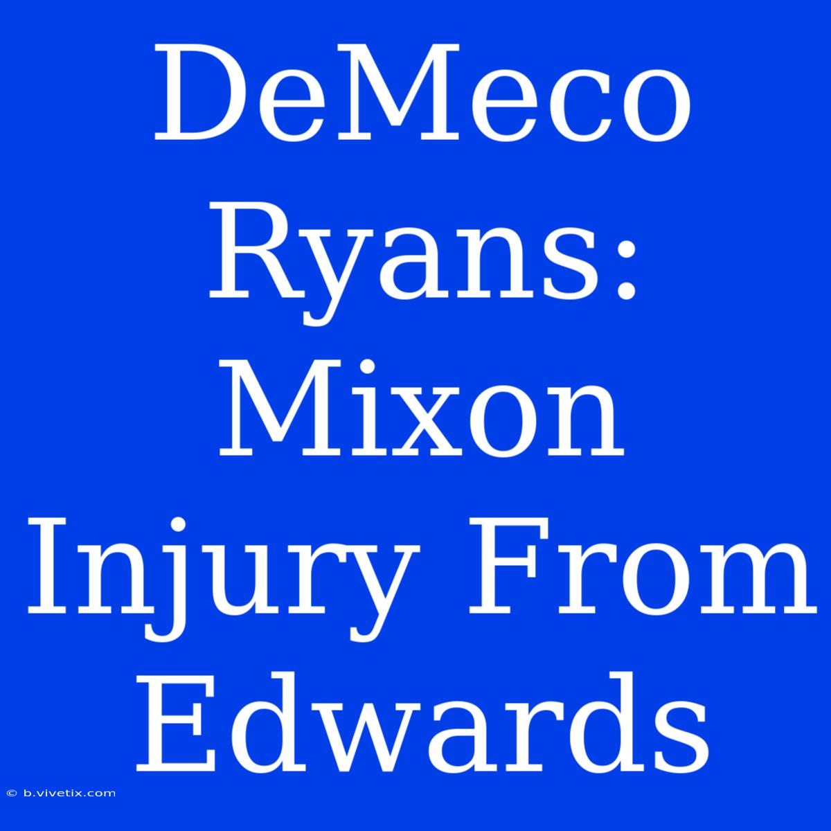 DeMeco Ryans: Mixon Injury From Edwards