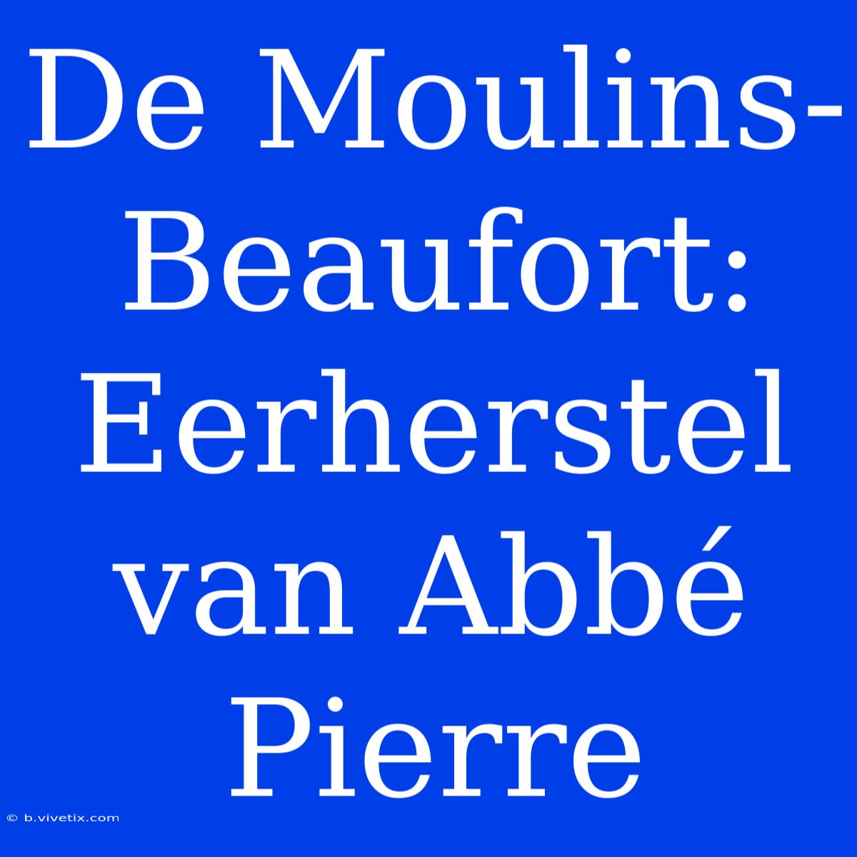 De Moulins-Beaufort: Eerherstel Van Abbé Pierre