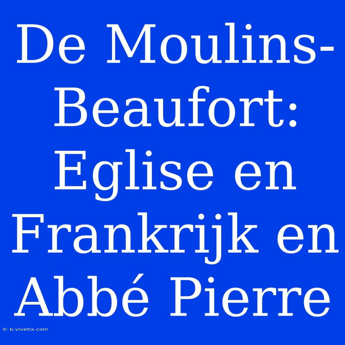 De Moulins-Beaufort: Eglise En Frankrijk En Abbé Pierre