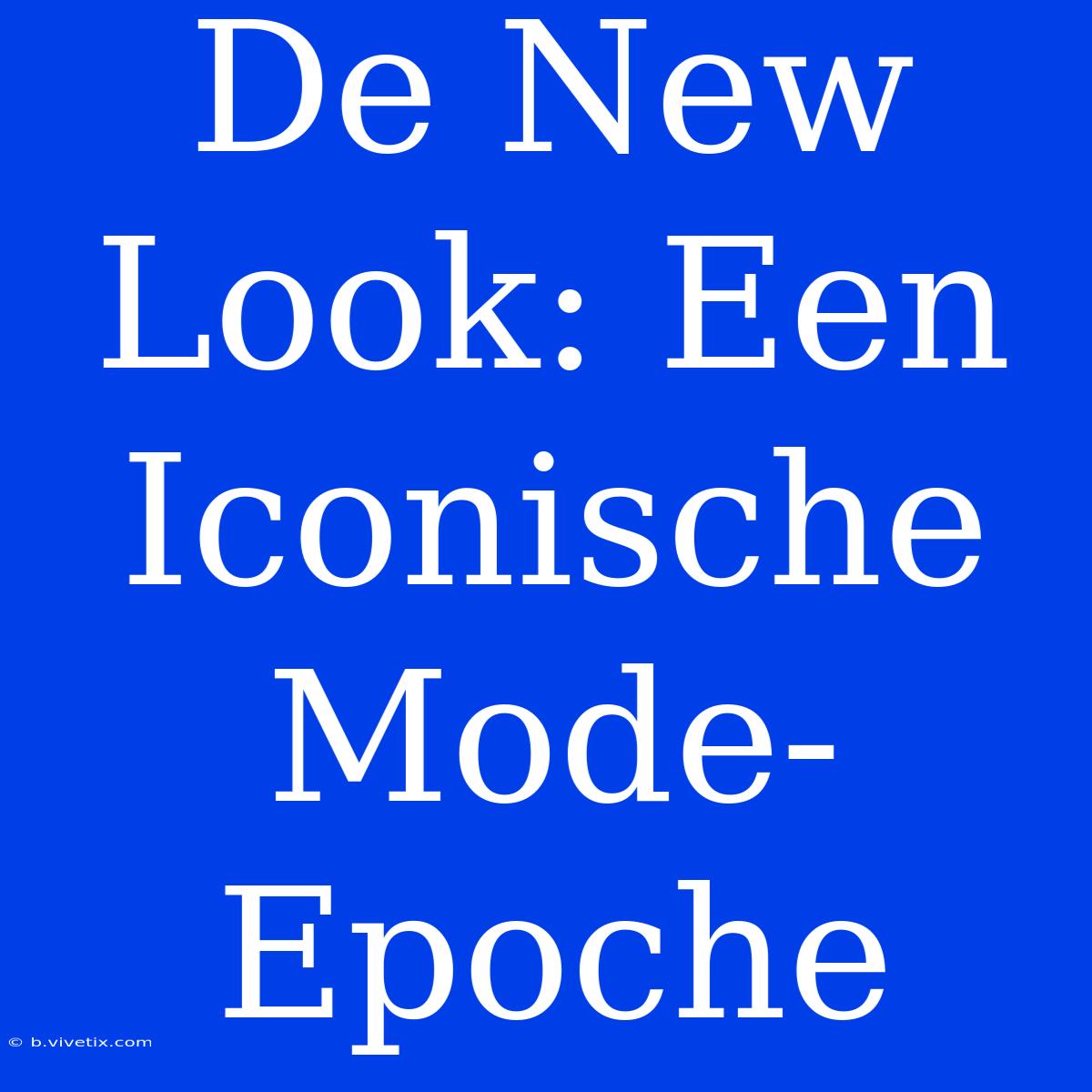 De New Look: Een Iconische Mode-Epoche