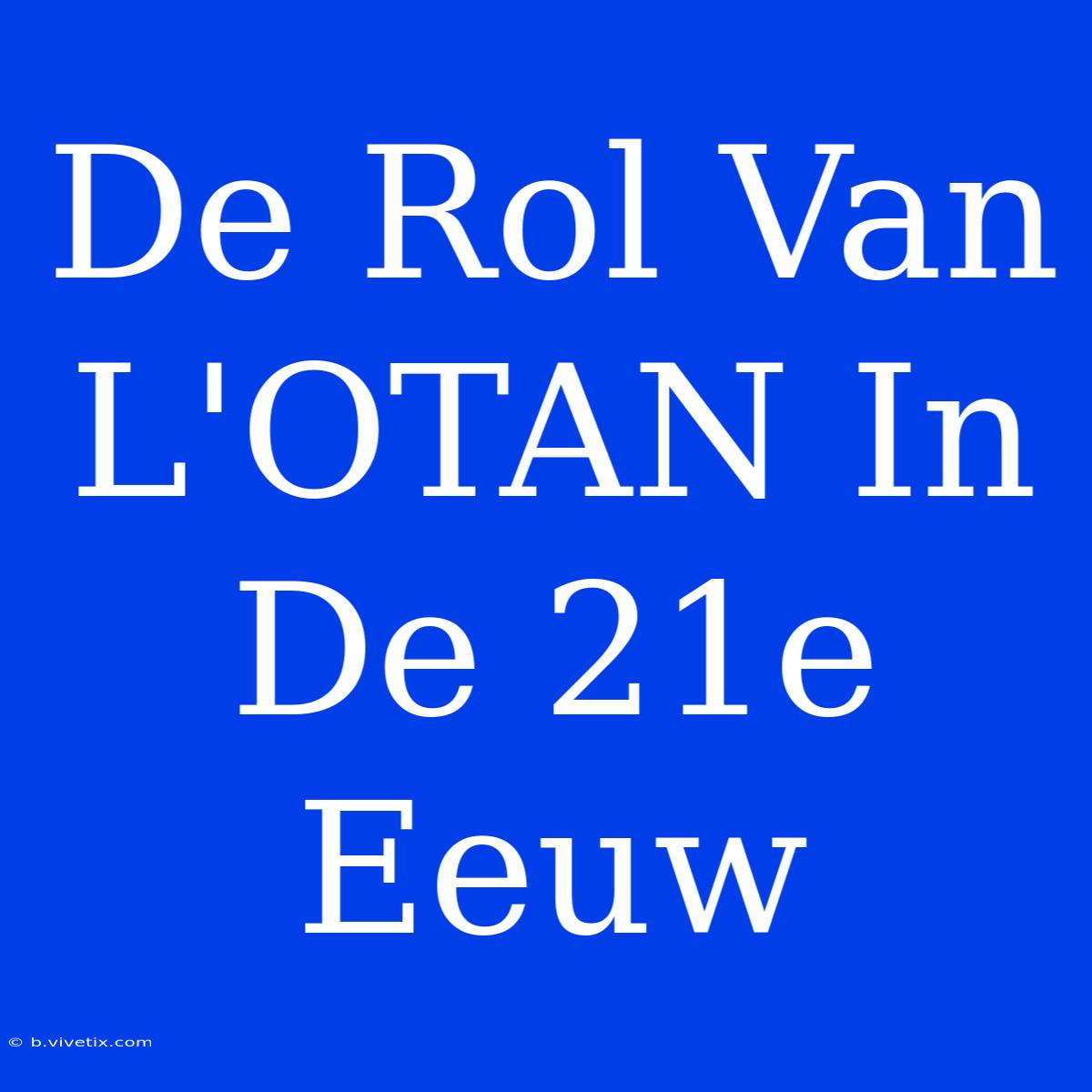 De Rol Van L'OTAN In De 21e Eeuw