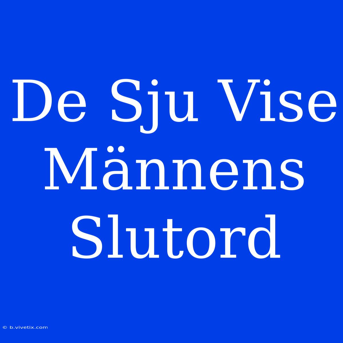 De Sju Vise Männens Slutord