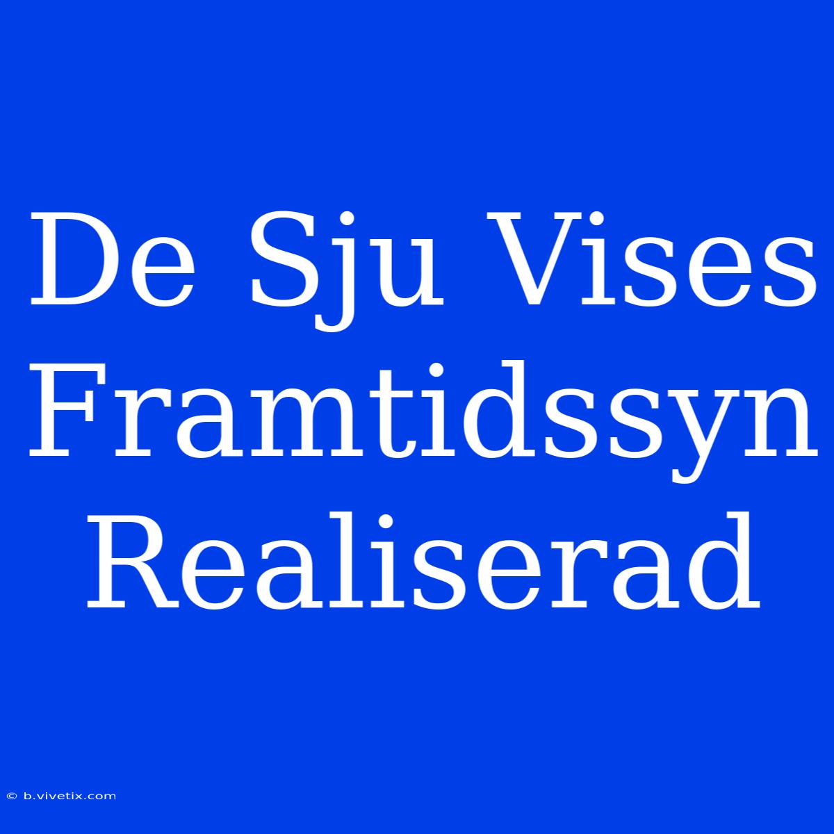 De Sju Vises Framtidssyn Realiserad