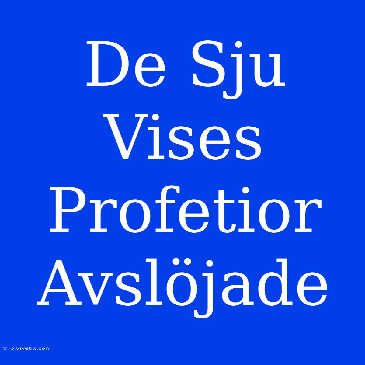 De Sju Vises Profetior Avslöjade