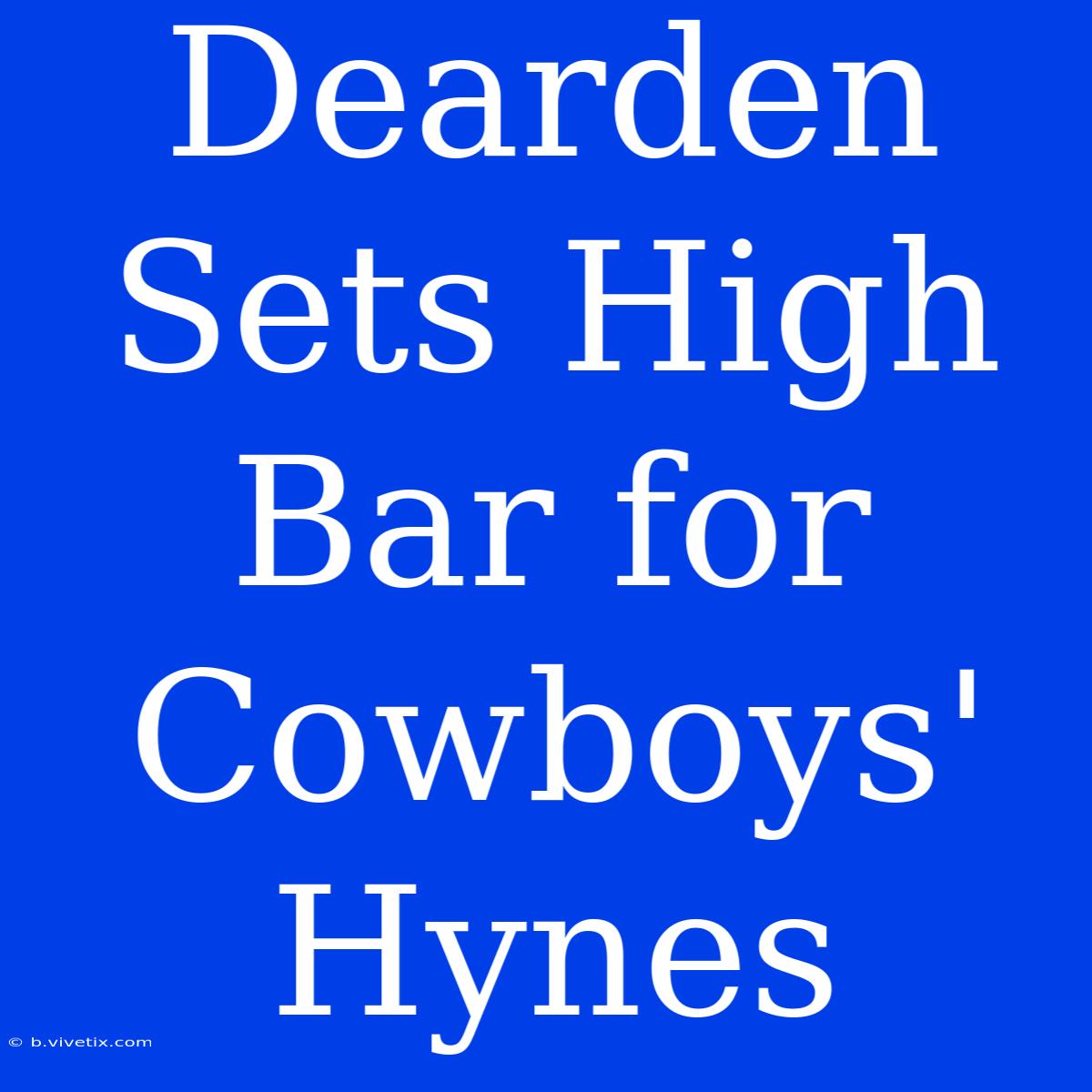 Dearden Sets High Bar For Cowboys' Hynes