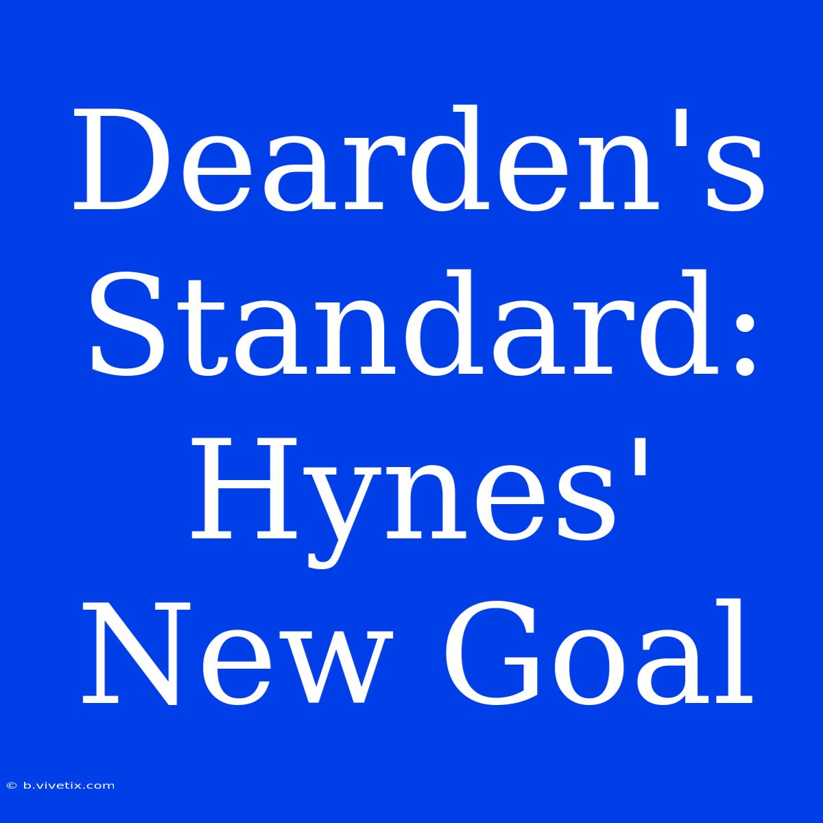 Dearden's Standard: Hynes' New Goal