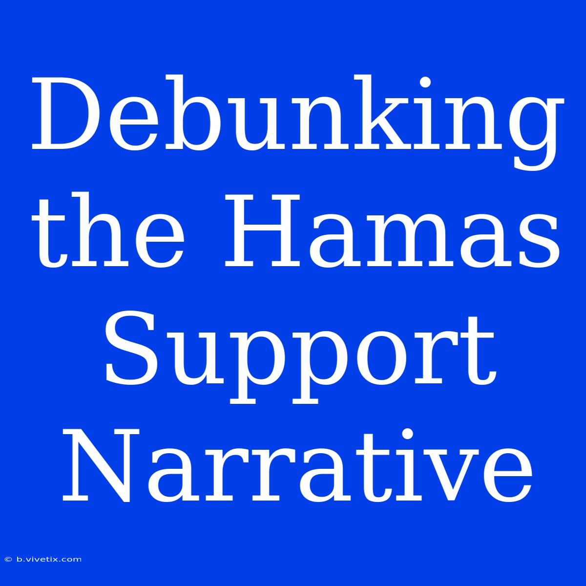 Debunking The Hamas Support Narrative