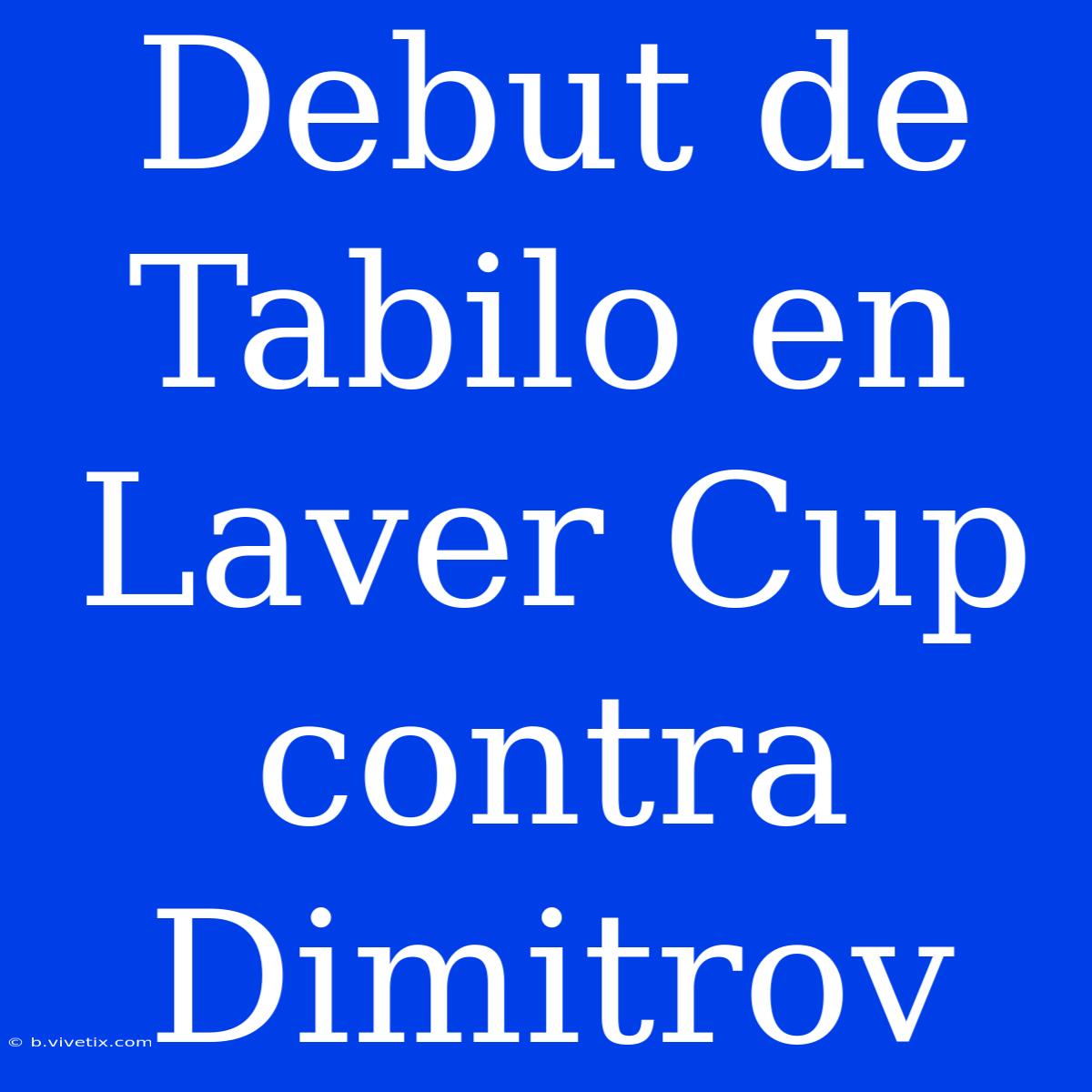 Debut De Tabilo En Laver Cup Contra Dimitrov