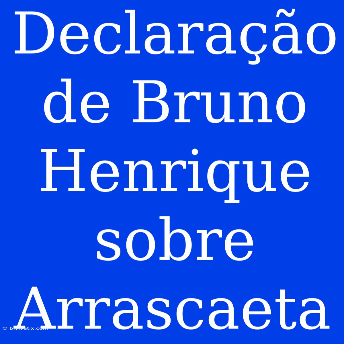 Declaração De Bruno Henrique Sobre Arrascaeta