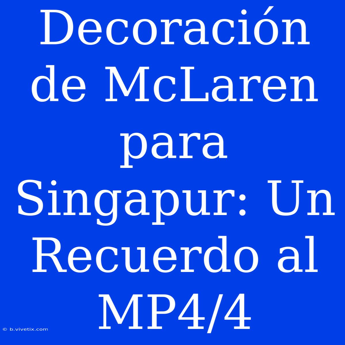 Decoración De McLaren Para Singapur: Un Recuerdo Al MP4/4 