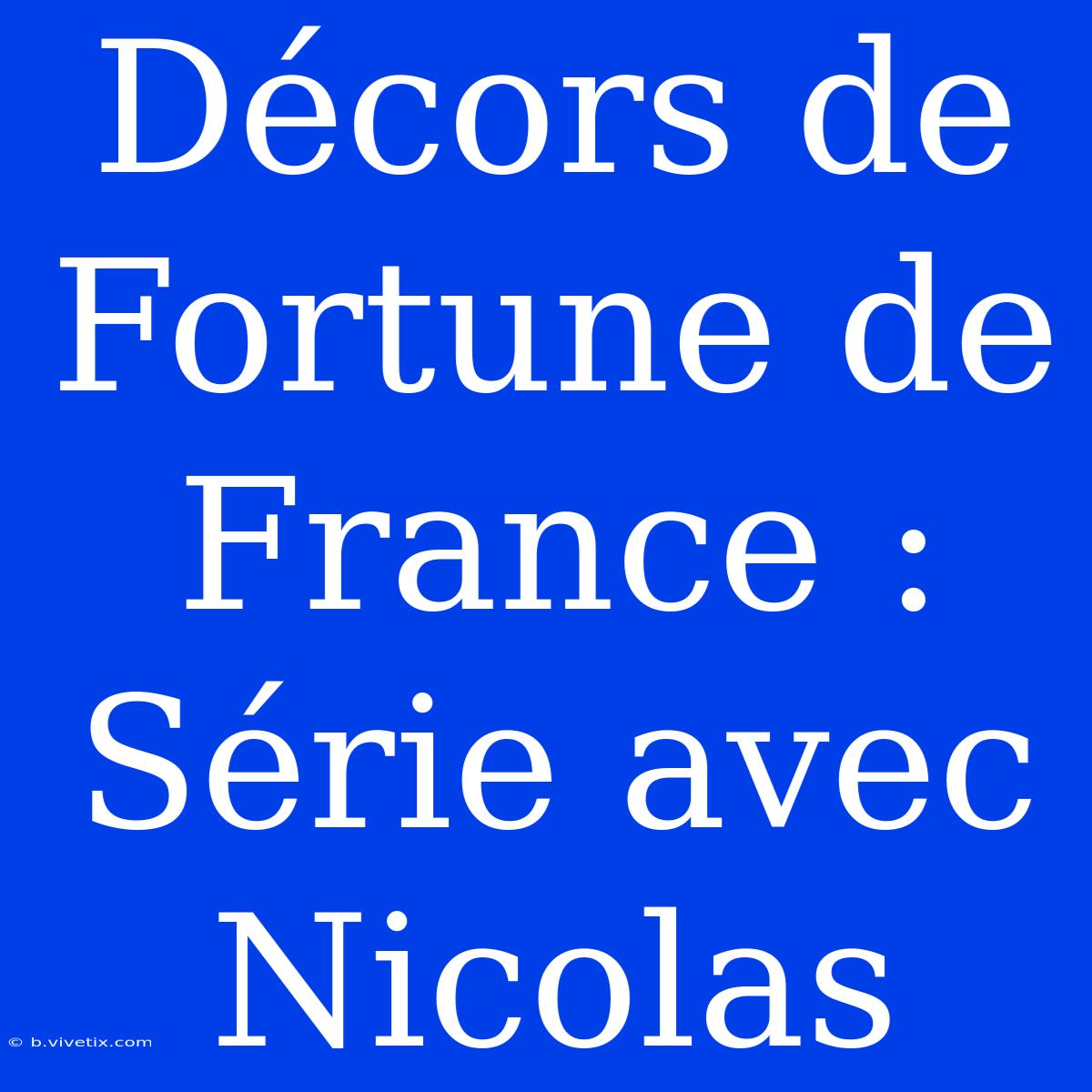 Décors De Fortune De France : Série Avec Nicolas