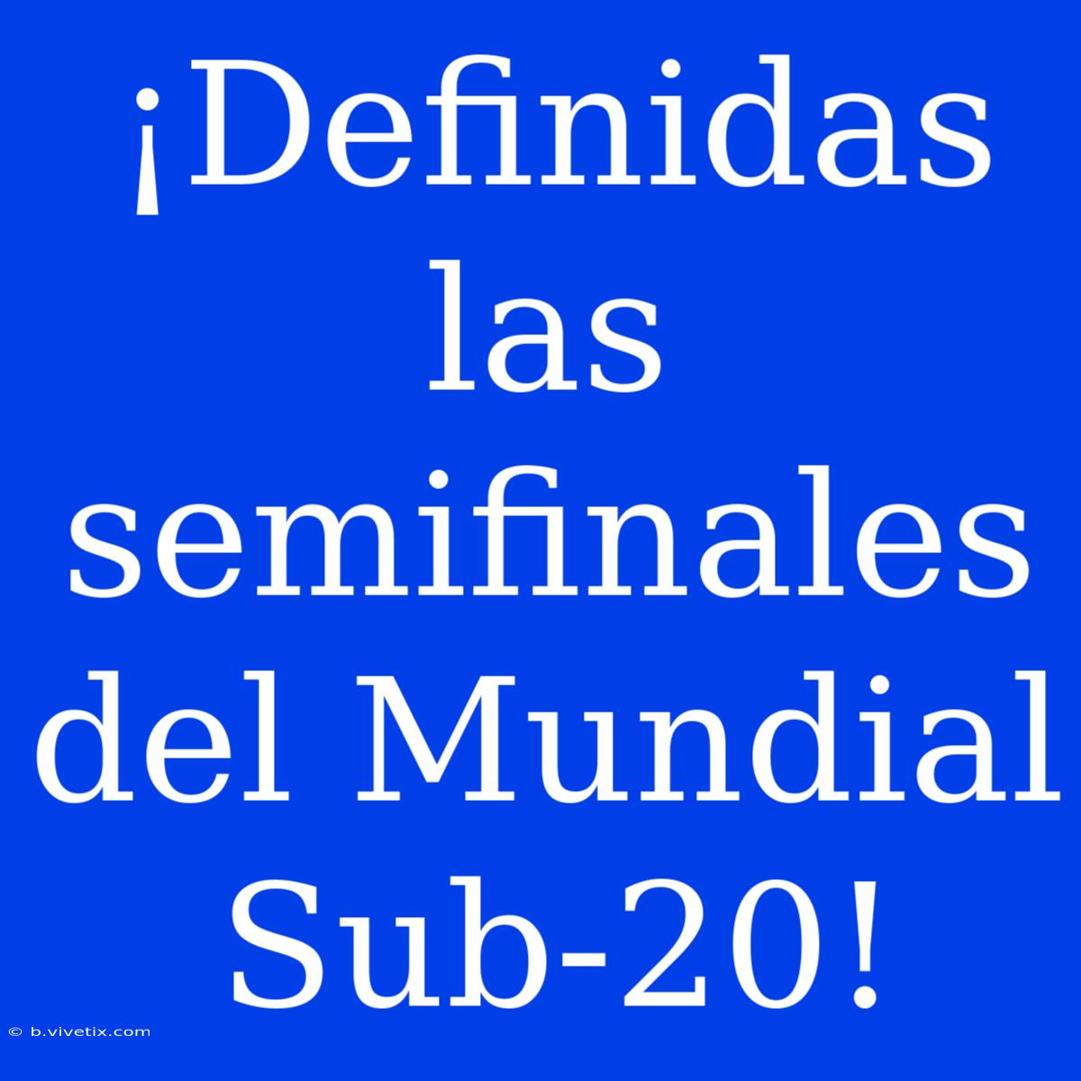 ¡Definidas Las Semifinales Del Mundial Sub-20! 