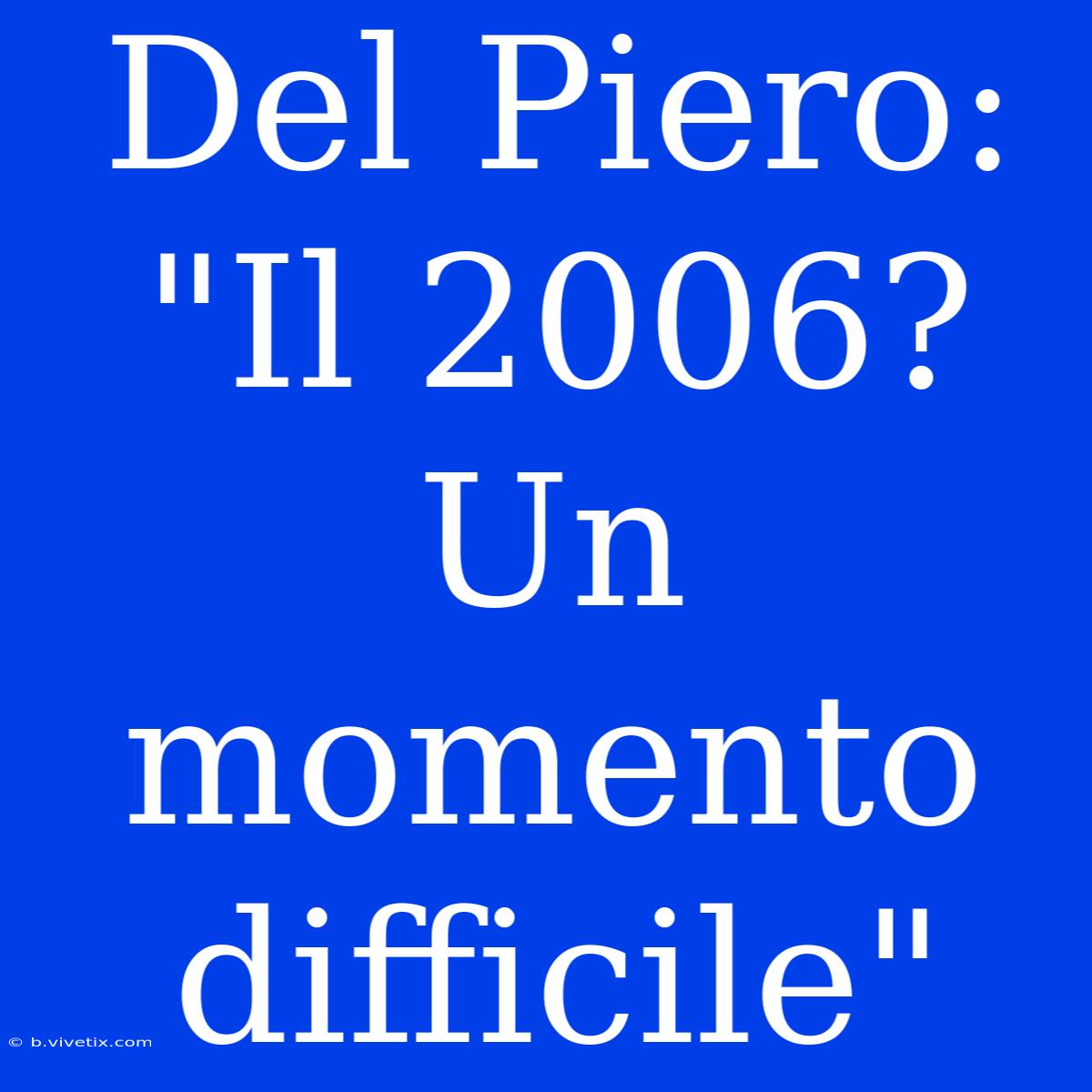 Del Piero: 