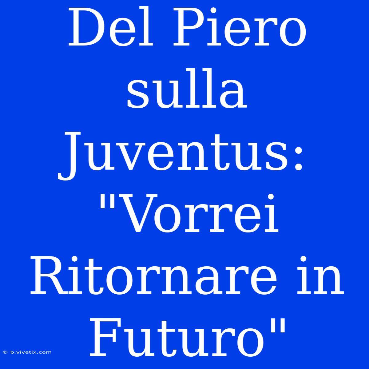 Del Piero Sulla Juventus: 